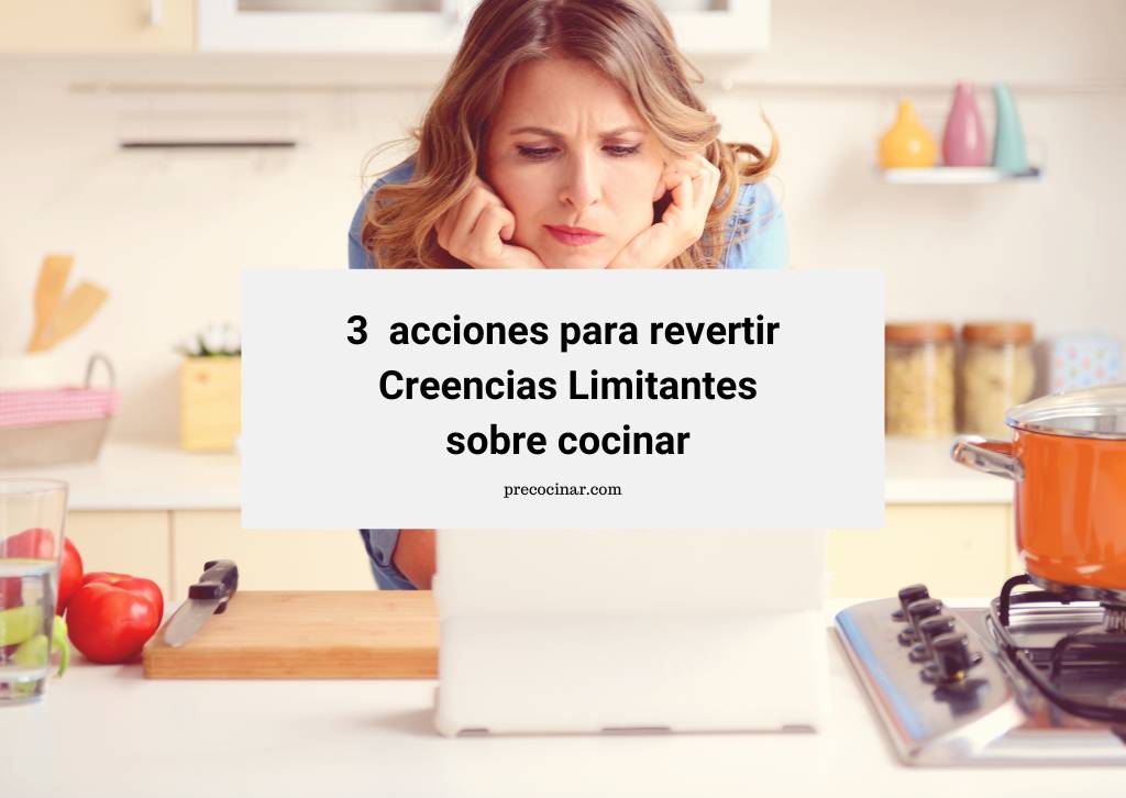 En este momento estás viendo 3 acciones para revertir creencias limitantes sobre cocinar