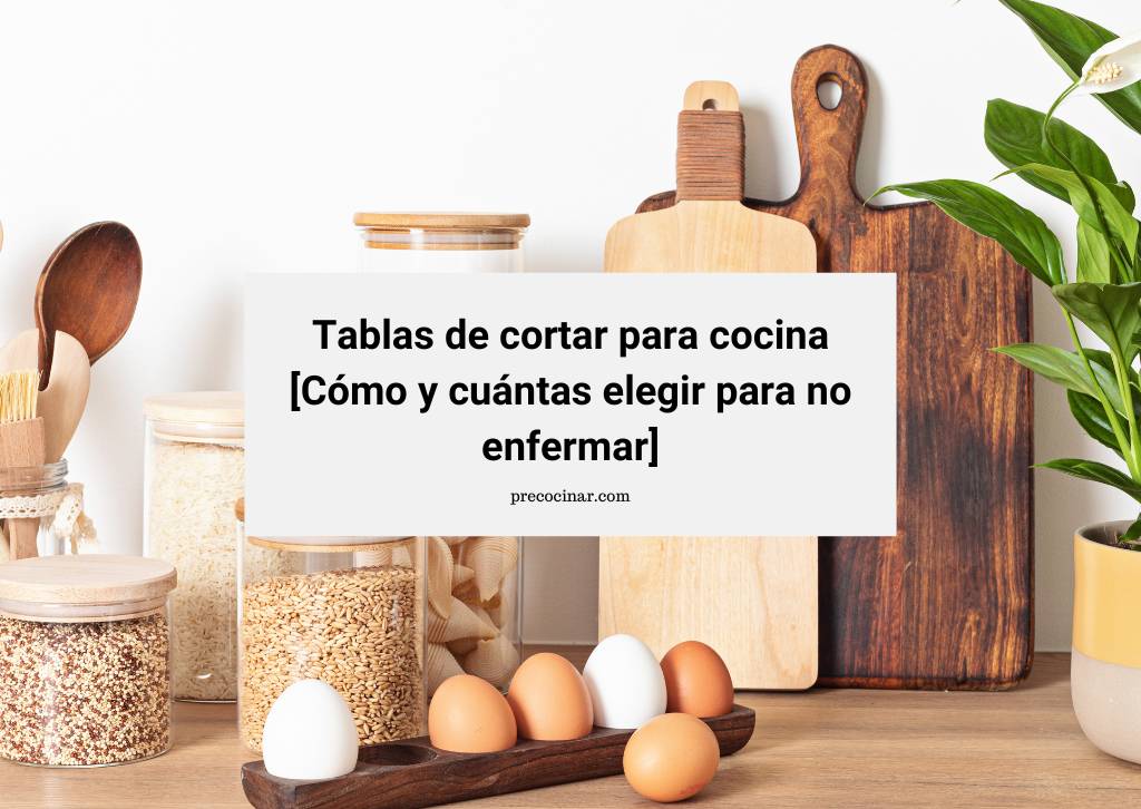 En este momento estás viendo Tablas de cortar para cocina [Cómo y cuántas elegir para no enfermar]