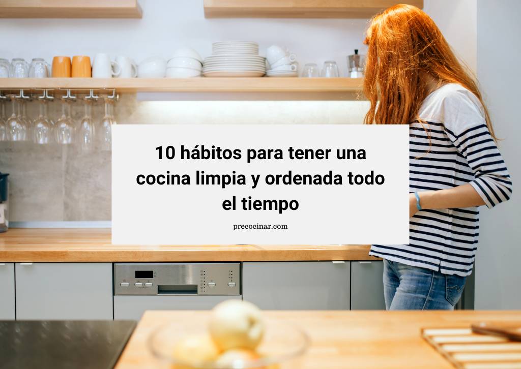 En este momento estás viendo 10 hábitos para tener una cocina limpia y ordenada todo el tiempo.