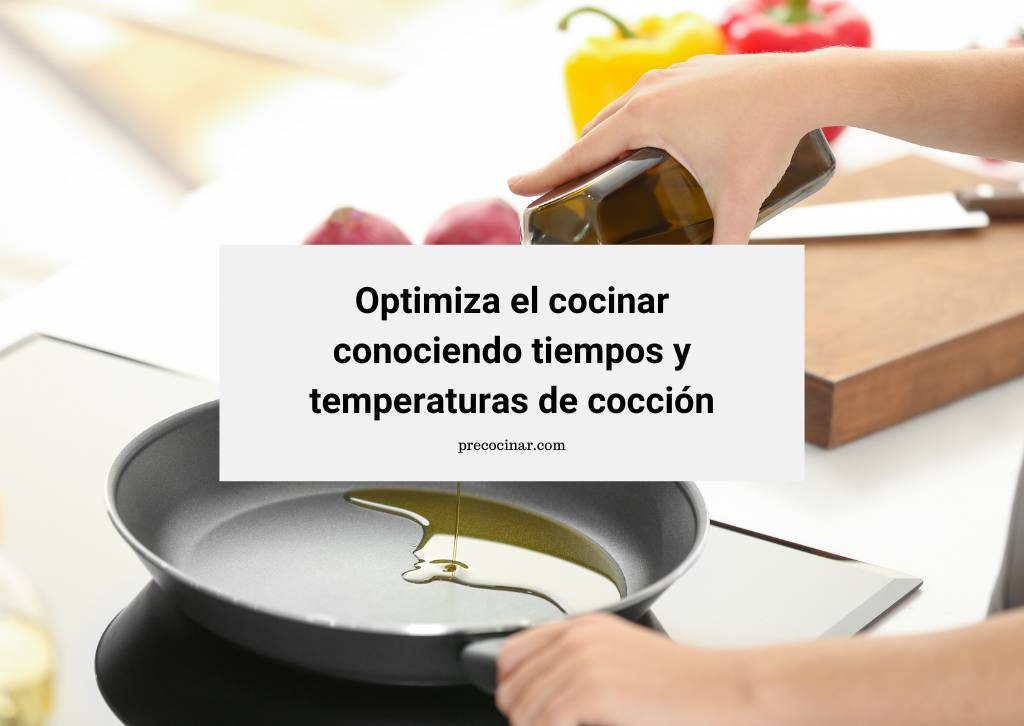 En este momento estás viendo Optimiza el cocinar conociendo tiempos y temperaturas de cocción